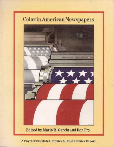 Color in American Newspapers (Report (Poynter Institute Graphics & Design Center).) by Mario R. Garcia