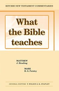 What the Bible Teaches - Matthew Mark (Ritchie New Testament Commentaries) by Heading & Paisley