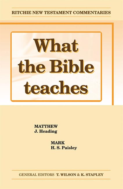 What the Bible Teaches - Matthew Mark (Ritchie New Testament Commentaries) by Heading & Paisley