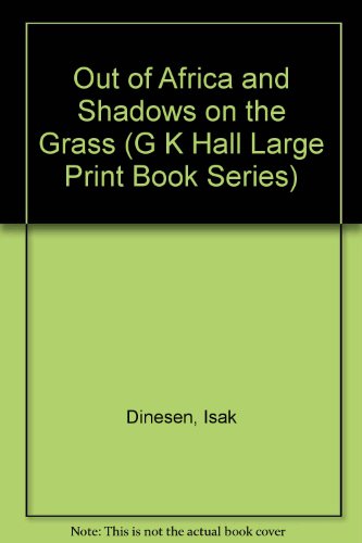 Out of Africa and Shadows on the Grass by Isak Dinesen