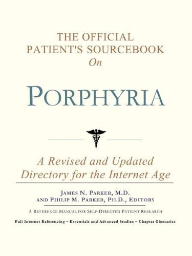 The Official Patient's Sourcebook on Porphyria: A Revised and Updated Directory for the Internet Age by Icon Health Publications