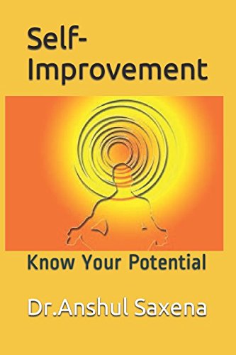 Self-Improvement: Know Your Potential by Dr.Anshul Saxena