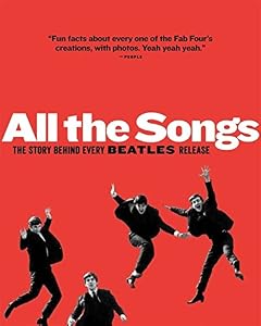 All The Songs: The Story Behind Every Beatles Release by Philippe Margotin