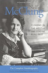 Nellie McClung: The Complete Autobiography by Veronica Strong-Boag