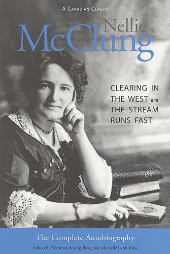 Nellie McClung: The Complete Autobiography by Veronica Strong-Boag
