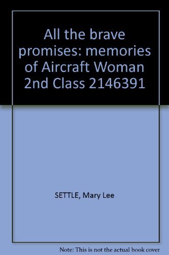All the brave promises: memories of Aircraft Woman 2nd Class 2146391 by Mary Lee Settle
