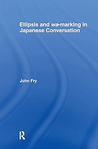 Ellipsis and wa-marking in Japanese Conversation (Outstanding Dissertations in Linguistics)