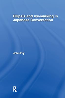 Ellipsis and wa-marking in Japanese Conversation (Outstanding Dissertations in Linguistics)