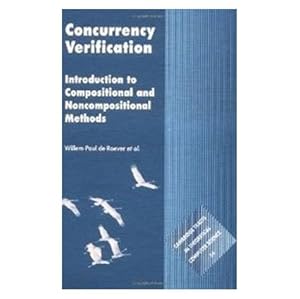 Concurrency Verification: Introduction to Compositional and Non-compositional Methods (Cambridge Tracts in Theoretical Computer Science) by Willem-Paul de Roever