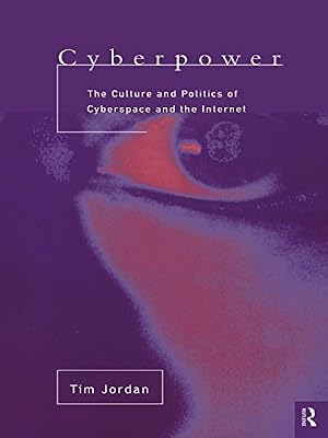 Cyberpower: The culture and politics of cyberspace and the Internet