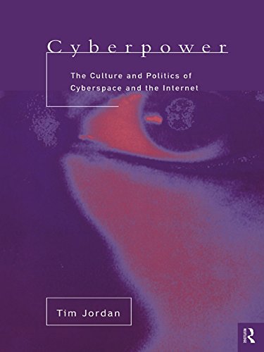 Cyberpower: The culture and politics of cyberspace and the Internet by Tim Jordan
