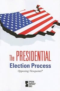Presidential Election Process (Opposing Viewpoints)