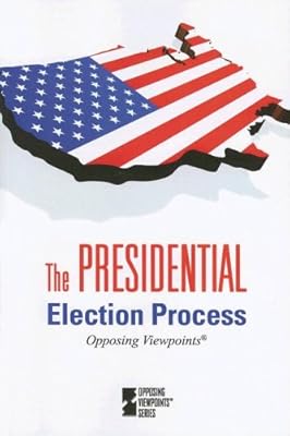 Presidential Election Process (Opposing Viewpoints)