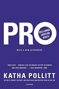 Pro: Reclaiming Abortion Rights by Katha Pollitt