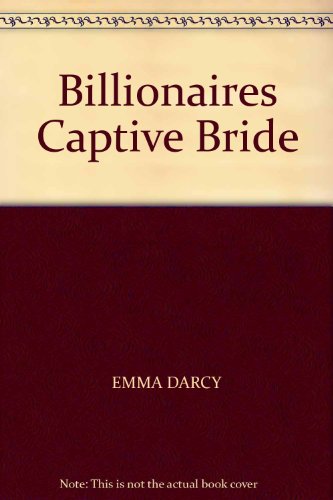 Billionaires Captive Bride by EMMA DARCY