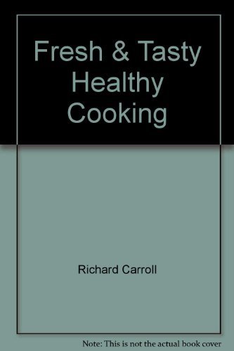 Fresh & Tasty Healthy Cooking by Richard Carroll