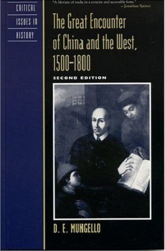 The Great Encounter of China and the West, 1500D1800 (Critical Issues in World and International History) by D. E. Mungello