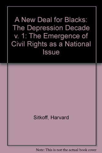A New Deal for Blacks: The Emergence of Civil Rights as a National Issue: by Harvard Sitkoff