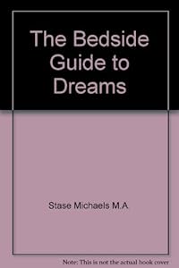 The Bedside Guide to Dreams by Stase Michaels M.A.