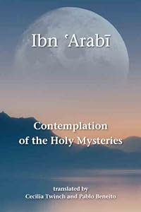 Contemplation of the Holy Mysteries: The Mashahid al-asrar of Ibn 'Arabi by Ibn Arabi