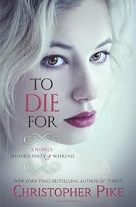 To Die For: (2 Novels: Slumber Party & Weekend)