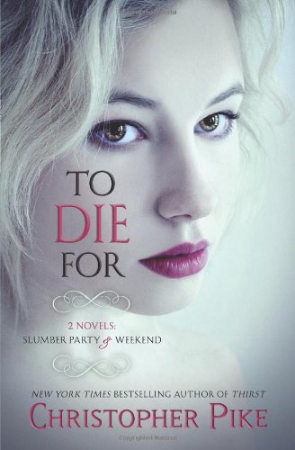 To Die For: (2 Novels: Slumber Party & Weekend) by Christopher Pike
