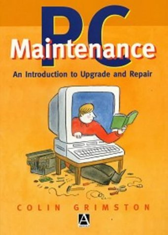 PC Maintenance, An Introduction to Upgrade and Repair by Colin Grimston