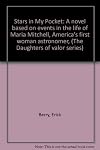Stars in my pocket; a novel based on events in the life of Maria Mitchell, America's first woman astronomer
