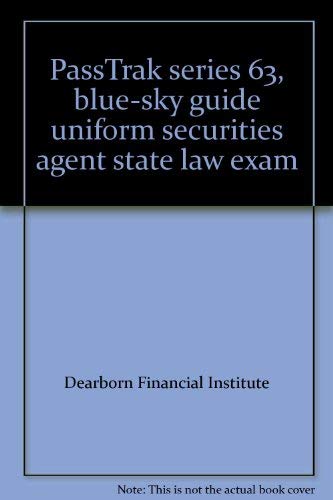 Passtrak Series 63, Blue-Sky Guide Uniform Securities Agent State Law Exam: Questions and Answers, Blue-Sky Guide, ........ by Dearborn Financial Institute