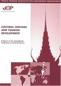 Cultural Heritage and Tourism Development: A Report on the International Conference on Cultural Tourism (World Tourism Organization Conference Proceedings)