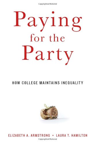 Paying for the Party: How College Maintains Inequality by Elizabeth A. Armstrong