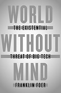 World Without Mind: The Existential Threat of Big Tech