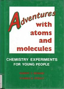 Adventures With Atoms and Molecules: Chemistry Experiments for Young People by Robert C. Mebane