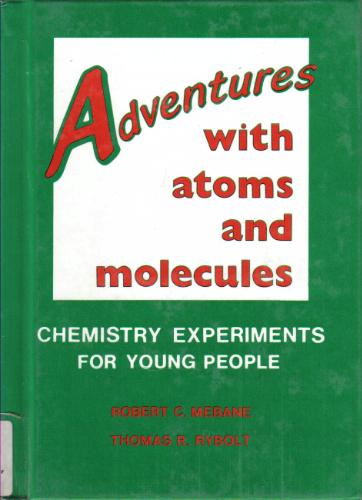 Adventures With Atoms and Molecules: Chemistry Experiments for Young People by Robert C. Mebane