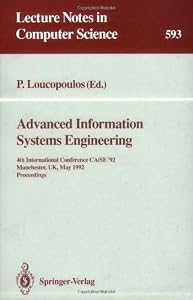 Advanced Information Systems Engineering: 4th International Conference Caise '92 Manchester, Uk, May 12-15, 1992 : Proceedings (Lecture Notes in Computer Science) by P. Loucopoulos