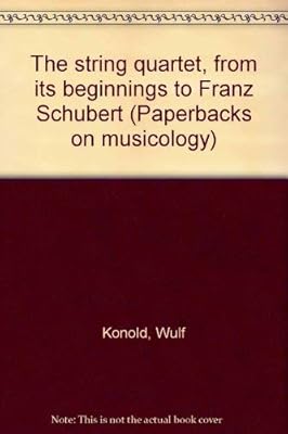 The string quartet, from its beginnings to Franz Schubert (Paperbacks on musicology)