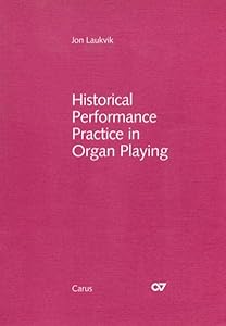 Historical performance practice in organ playing: An introduction based on selected organ works of the 16th-18th centuries by Jon Laukvik