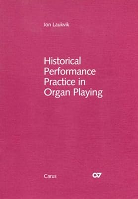 Historical performance practice in organ playing: An introduction based on selected organ works of the 16th-18th centuries