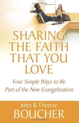 Sharing the Faith That You Love: Four Simple Ways to Be Part of the New Evangelization