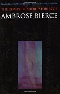 The Complete Short Stories of Ambrose Bierce by Ambrose Bierce
