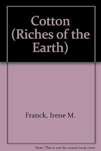 Cotton (Riches of the Earth) by Irene M. Franck