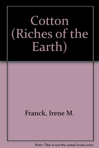 Cotton (Riches of the Earth) by Irene M. Franck
