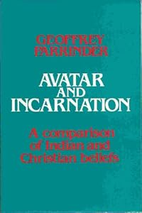 Avatar and Incarnation: The Wilde Lectures in Natural and Comparative Religion in the University of Oxford