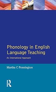 Phonology in English Language Teaching: An International Approach (Applied Linguistics and Language Study) by Martha C. Pennington