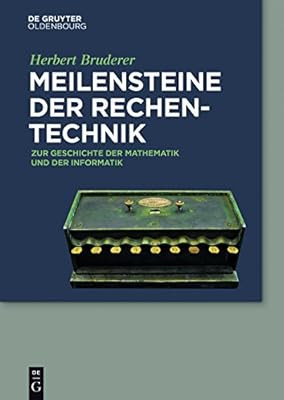 Meilensteine der Rechentechnik: Zur Geschichte der Mathematik und der Informatik (German Edition)