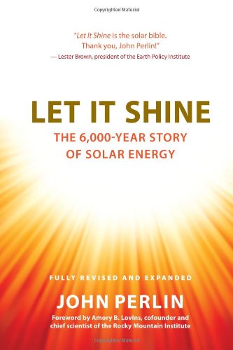 Let It Shine: The 6,000-Year Story of Solar Energy by John Perlin