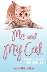 Me and My Cat: Amazing and Endearing True Stories by Carmel Reilly  (Editor)