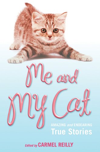 Me and My Cat: Amazing and Endearing True Stories by Carmel Reilly  (Editor)