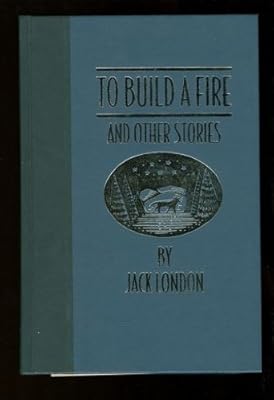 To Build a Fire, and Other Stories (The World's Best Reading)