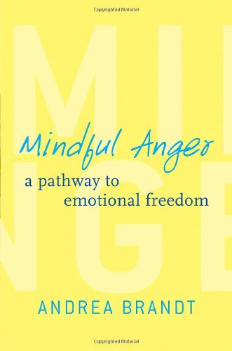 Mindful Anger: A Pathway to Emotional Freedom by Andrea Brandt
